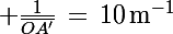 \Large \frac{1}{\bar{OA'}}\,=\,10\,\rm{m^{-1}}