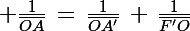 \Large \frac{1}{\bar{OA}}\,=\,\frac{1}{\bar{OA'}}\,+\,\frac{1}{\bar{F'O}}