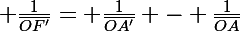 \Large \frac{1}{\bar{OF'}}= \frac{1}{\bar{OA'}} - \frac{1}{\bar{OA}}
