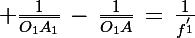 \Large \frac{1}{\bar{O_1A_1}}\,-\,\frac{1}{\bar{O_1A}}\,=\,\frac{1}{f^'_1}