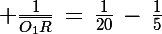 \Large \frac{1}{\bar{O_1R}}\,=\,\frac{1}{20}\,-\,\frac{1}{5}