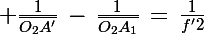 \Large \frac{1}{\bar{O_2A'}}\,-\,\frac{1}{\bar{O_2A_1}}\,=\,\frac{1}{f'2}