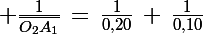\Large \frac{1}{\bar{O_2A_1}}\,=\,\frac{1}{0,20}\,+\,\frac{1}{0,10}