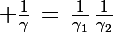 \Large \frac{1}{\gamma}\,=\,\frac{1}{\gamma_1}\,\frac{1}{\gamma_2}