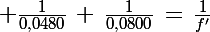 \Large \frac{1}{0,0480}\,+\,\frac{1}{0,0800}\,=\,\frac{1}{f'}