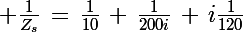 \Large \frac{1}{Z_s}\,=\,\frac{1}{10}\,+\,\frac{1}{200i}\,+\,i\frac{1}{120}