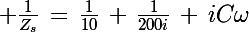 \Large \frac{1}{Z_s}\,=\,\frac{1}{10}\,+\,\frac{1}{200i}\,+\,iC\omega