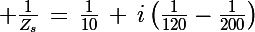 \Large \frac{1}{Z_s}\,=\,\frac{1}{10}\,+\,i\left(\frac{1}{120}-\frac{1}{200}\right)