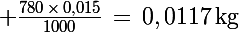 \Large \frac{780\,\times\,0,015}{1\ 000}\,=\,0,011\ 7\,\rm{kg}