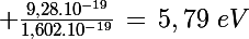 \Large \frac{9,28.10^{-19}}{1,602.10^{-19}}\,=\,5,79\,\,eV