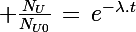 \Large \frac{N_U}{N_{U0}}\,=\,e^{-\lambda.t}