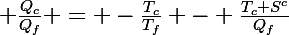 \Large \frac{Q_c}{Q_f} = -\frac{T_c}{T_f} - \frac{T_c S^c}{Q_f}