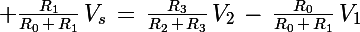 \Large \frac{R_1}{R_0\,+\,R_1}\,V_s\,=\,\frac{R_3}{R_2\,+\,R_3}\,V_2\,-\,\frac{R_0}{R_0\,+\,R_1}\,V_1