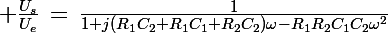 \Large \frac{U_s}{U_e}\,=\,\frac{1}{1+j(R_1C_2+R_1C_1+R_2C_2)\omega-R_1R_2C_1C_2\omega^2}