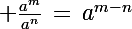 \Large \frac{a^m}{a^n}\,=\,a^{m-n}