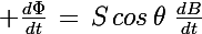 \Large \frac{d\Phi}{dt}\,=\,S\,cos\,\theta\,\,\frac{dB}{dt}