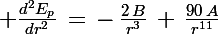 \Large \frac{d^2E_p}{dr^2}\,=\,-\,\frac{2\,B}{r^3}\,+\,\frac{90\,A}{r^{11}}