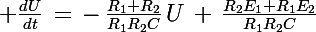 \Large \frac{dU}{dt}\,=\,-\,\frac{R_1+R_2}{R_1R_2C}\,U\,+\,\frac{R_2E_1+R_1E_2}{R_1R_2C}