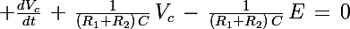 \Large \frac{dV_c}{dt}\,+\,\frac{1}{(R_1+R_2)\,C}\,V_c\,-\,\frac{1}{(R_1+R_2)\,C}\,E\,=\,0