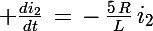 \Large \frac{di_2}{dt}\,=\,-\,\frac{5\,R}{L}\,i_2