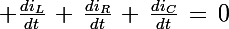 \Large \frac{di_L}{dt}\,+\,\frac{di_R}{dt}\,+\,\frac{di_C}{dt}\,=\,0