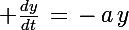 \Large \frac{dy}{dt}\,=\,-\,a\,y