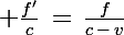 \Large \frac{f'}{c}\,=\,\frac{f}{c\,-\,v}