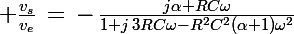 \Large \frac{v_s}{v_e}\,=\,-\,\frac{j\alpha RC\omega}{1+j\,3RC\omega-R^2C^2(\alpha+1)\omega^2}