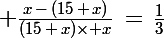 \Large \frac{x\,-\,(15\,+\,x)}{(15\,+\,x)\times x}\,=\,\frac{1}{3}