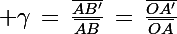 \Large \gamma\,=\,\frac{\bar{AB'}}{\bar{AB}}\,=\,\frac{\bar{OA'}}{\bar{OA}}
