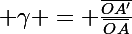 \Large \gamma \ = \frac{\bar{OA'}}{\bar{OA}}