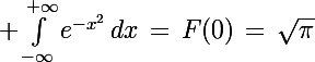 \Large \int_{-\infty}^{+\infty}e^{-x^2}\,dx\,=\,F(0)\,=\,\sqrt{\pi}