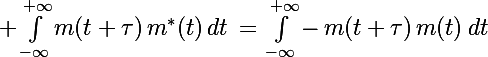 \Large \int_{-\infty}^{+\infty}m(t+\tau)\,m^*(t)\,dt\,=\,\int_{-\infty}^{+\infty}-\,m(t+\tau)\,m(t)\,dt