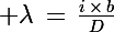 \Large \lambda\,=\,\frac{i\,\times\,b}{D}