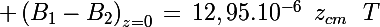 \Large \left(B_1-B_2\right)_{z=0}\,=\,12,95.10^{-6}\,\,\,z_{cm}\,\,\,\,T