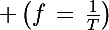 \Large \left(f\,=\,\frac{1}{T}\right)