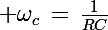 \Large \omega_c\,=\,\frac{1}{RC}