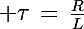 \Large \tau\,=\,\frac{R}{L}