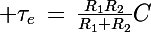 \Large \tau_e\,=\,\frac{R_1R_2}{R_1+R_2}C