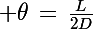 \Large \theta\,=\,\frac{L}{2D}
