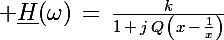 \Large \underline{H}(\omega)\,=\,\frac{k}{1\,+\,j\,Q\,\left(x\,-\,\frac{1}{x}\right)}