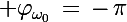 \Large \varphi_{\omega_0}\,=\,-\,\pi