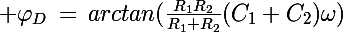 \Large \varphi_D\,=\,arctan(\frac{R_1R_2}{R_1+R_2}(C_1+C_2)\omega})