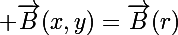 \Large \vec{B}(x,y)=\vec{B}(r)