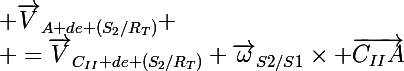 \Large \vec{V}_{A de (S_2/R_T)}
 \\ =\vec{V}_{C_{II} de (S_2/R_T)}+\vec{\omega}_{S2/S1}\times \vec{C_{II}A}