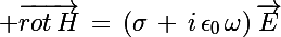 \Large \vec{rot\,H}\,=\,\left(\sigma\,+\,i\,\epsilon_{0}\,\omega\right)\vec{E}