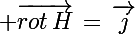 \Large \vec{rot\,H}\,=\,\vec{j}