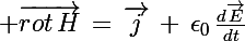 \Large \vec{rot\,H}\,=\,\vec{j}\,+\,\epsilon_0\,\frac{d\vec{E}}{dt}
