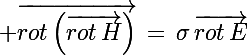 \Large \vec{rot\left(\vec{rot\,H}\right)}\,=\,\sigma\,\vec{rot\,E}
