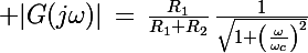 \Large |G(j\omega)|\,=\,\frac{R_1}{R_1+R_2}\,\frac{1}{\sqrt{1+\left(\frac{\omega}{\omega_c}\right)^2}}